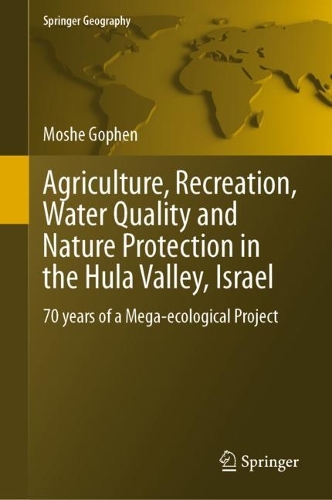 Agriculture, Recreation, Water Quality and Nature Protection in the Hula Valley, Israel: 70 years of a Mega-ecological Project. 2023 ed.