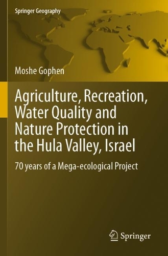 Agriculture, Recreation, Water Quality and Nature Protection in the Hula Valley, Israel: 70 years of a Mega-ecological Project. 2023 ed.