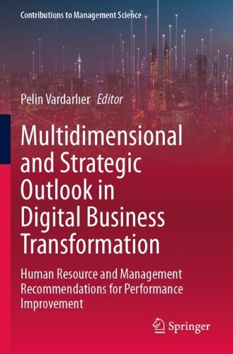 Multidimensional and Strategic Outlook in Digital Business Transformation: Human Resource and Management Recommendations for Performance Improvement. 2023 ed.