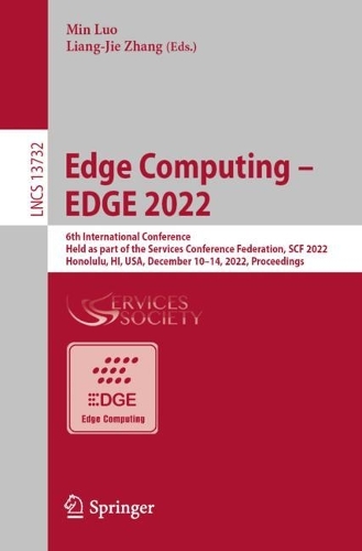 Edge Computing - EDGE 2022: 6th International Conference, Held as Part of the Services Conference Federation, SCF 2022, Honolulu, HI, USA, December 10-14, 2022, Proceedings. 1st ed. 2022