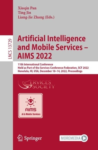 Artificial Intelligence and Mobile Services - AIMS 2022: 11th International Conference, Held as Part of the Services Conference Federation, SCF 2022, Honolulu, HI, USA, December 10-14, 2022, Proceedings. 1st ed. 2022