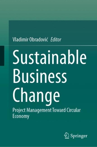Sustainable Business Change: Project Management Toward Circular Economy. 2023 ed.