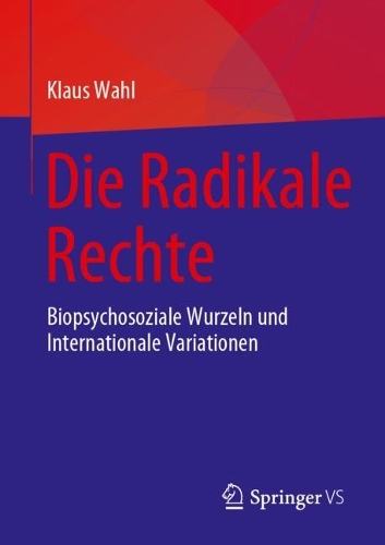 Die Radikale Rechte: Biopsychosoziale Wurzeln und internationale Variationen. 1. Aufl. 2023