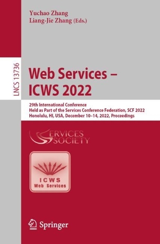 Web Services - ICWS 2022: 29th International Conference, Held as Part of the Services Conference Federation, SCF 2022, Honolulu, HI, USA, December 10-14, 2022, Proceedings. 1st ed. 2022