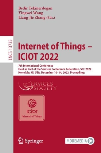 Internet of Things - ICIOT 2022: 7th International Conference, Held as Part of the Services Conference Federation, SCF 2022, Honolulu, HI, USA, December 10-14, 2022, Proceedings. 1st ed. 2023