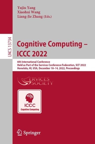 Cognitive Computing - ICCC 2022: 6th International Conference, Held as Part of the Services Conference Federation, SCF 2022, Honolulu, HI, USA, December 10-14, 2022, Proceedings. 1st ed. 2022