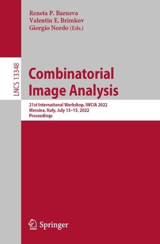 Combinatorial Image Analysis: 21st International Workshop, IWCIA 2022, Messina, Italy, July 13-15, 2022, Proceedings. 1st ed. 2023