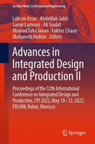 Advances in Integrated Design and Production II: Proceedings of the 12th International Conference on Integrated Design and Production, CPI 2022, May 10-12, 2022, ENSAM, Rabat, Morocco. 1st ed. 2023