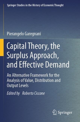Capital Theory, the Surplus Approach, and Effective Demand: An Alternative Framework for the Analysis of Value, Distribution and Output Levels.