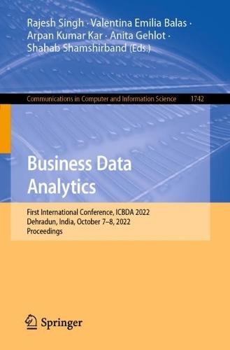 Business Data Analytics: First International Conference, ICBDA 2022, Dehradun, India, October 7-8, 2022, Proceedings. 1st ed. 2022