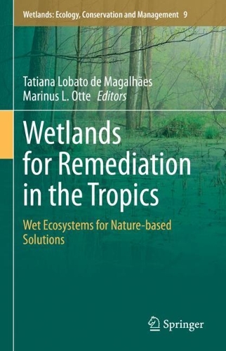 Wetlands for Remediation in the Tropics: Wet Ecosystems for Nature-based Solutions. 2023 ed.
