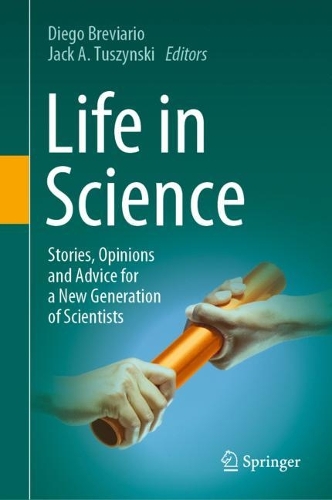 Life in Science: Stories, Opinions and Advice for a New Generation of Scientists. 2023 ed.