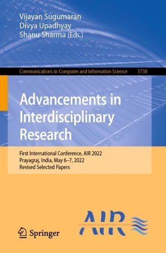 Advancements in Interdisciplinary Research: First International Conference, AIR 2022, Prayagraj, India, May 6-7, 2022, Revised Selected Papers. 1st ed. 2022