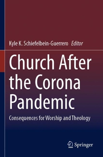 Church After the Corona Pandemic: Consequences for Worship and Theology. 2023 ed.
