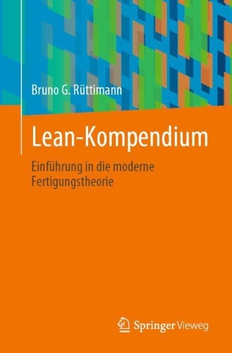 Lean-Kompendium: Einfuehrung in die moderne Fertigungstheorie. 1. Aufl. 2022