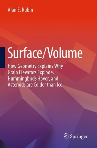 Surface/Volume: How Geometry Explains Why Grain Elevators Explode, Hummingbirds Hover, and Asteroids are Colder than Ice. 1st ed. 2023