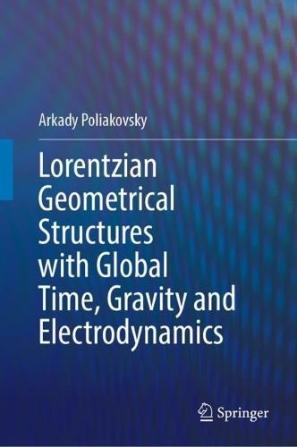 Lorentzian Geometrical Structures with Global Time, Gravity and Electrodynamics. 2023 ed.