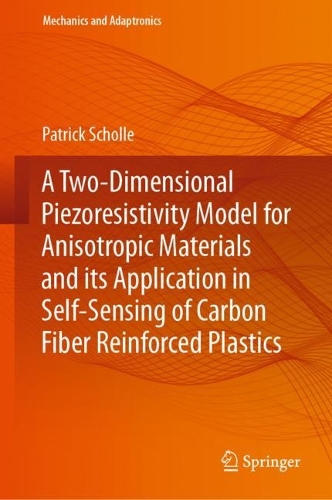 A Two-Dimensional Piezoresistivity Model for Anisotropic Materials and its Application in Self-Sensing of Carbon Fiber Reinforced Plastics. 2023 ed.