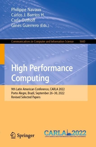 High Performance Computing: 9th Latin American Conference, CARLA 2022, Porto Alegre, Brazil, September 26-30, 2022, Revised Selected Papers. 1st ed. 2022