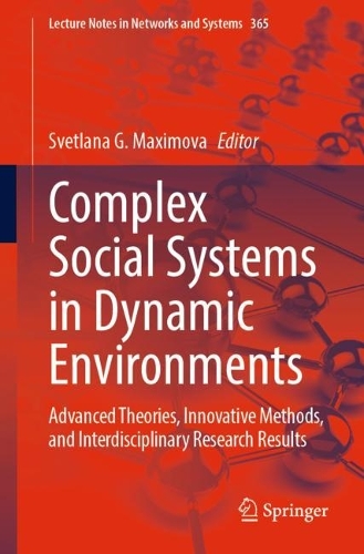 Complex Social Systems in Dynamic Environments: Advanced Theories, Innovative Methods, and Interdisciplinary Research Results. 1st ed. 2023