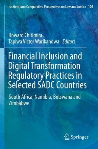 Financial Inclusion and Digital Transformation Regulatory Practices in Selected SADC Countries: South Africa, Namibia, Botswana and Zimbabwe. 2023 ed.