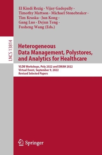 Heterogeneous Data Management, Polystores, and Analytics for Healthcare: VLDB Workshops, Poly 2022 and DMAH 2022, Virtual Event, September 9, 2022, Revised Selected Papers. 1st ed. 2022