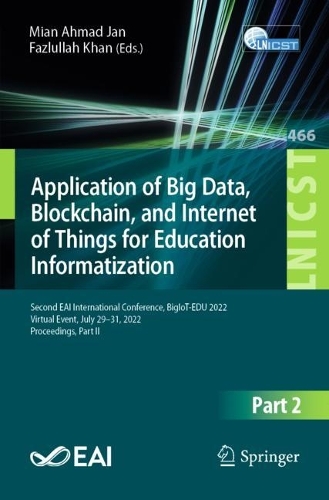 Application of Big Data, Blockchain, and Internet of Things for Education Informatization: Second EAI International Conference, BigIoT-EDU 2022, Virtual Event, July 29-31, 2022, Proceedings, Part II. 1st ed. 2023