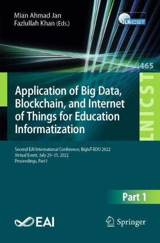 Application of Big Data, Blockchain, and Internet of Things for Education Informatization: Second EAI International Conference, BigIoT-EDU 2022, Virtual Event, July 29-31, 2022, Proceedings, Part I. 1st ed. 2023