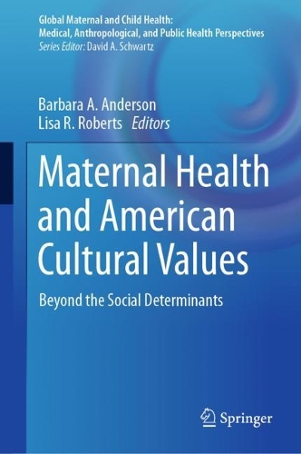 Maternal Health and American Cultural Values: Beyond the Social Determinants. 2023 ed.