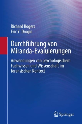 Durchfuehrung von Miranda-Evaluierungen: Anwendungen von psychologischem Fachwissen und Wissenschaft im forensischen Kontext. 1. Aufl. 2023