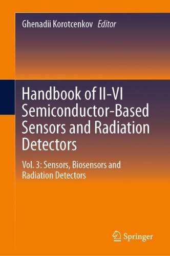 Handbook of II-VI Semiconductor-Based Sensors and Radiation Detectors: Vol. 3: Sensors, Biosensors and Radiation Detectors. 2023 ed.