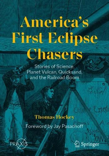 America's First Eclipse Chasers: Stories of Science, Planet Vulcan, Quicksand, and the Railroad Boom. 2023 ed.