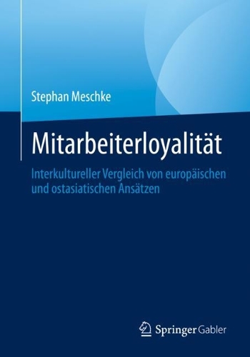 Mitarbeiterloyalitaet: Interkultureller Vergleich von europaeischen und ostasiatischen Ansaetzen. 1. Aufl. 2023