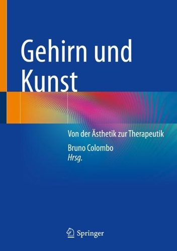 Gehirn und Kunst: Von der AEsthetik zur Therapeutik. 1. Aufl. 2023