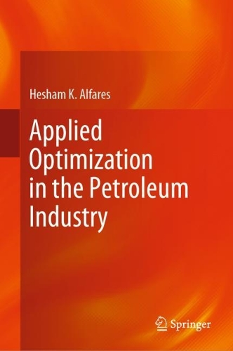 Applied Optimization in the Petroleum Industry. 2023 ed.