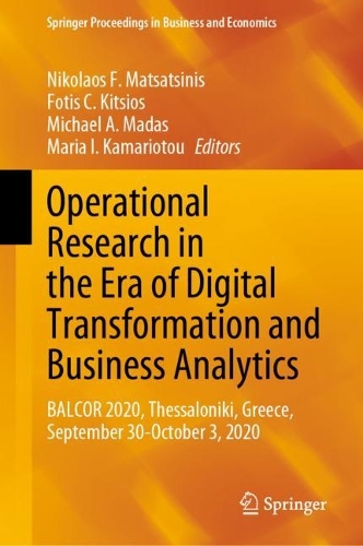 Operational Research in the Era of Digital Transformation and Business Analytics: BALCOR 2020, Thessaloniki, Greece, September 30-October 3, 2020. 2023 ed.