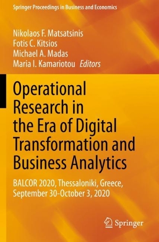 Operational Research in the Era of Digital Transformation and Business Analytics: BALCOR 2020, Thessaloniki, Greece, September 30-October 3, 2020. 2023 ed.