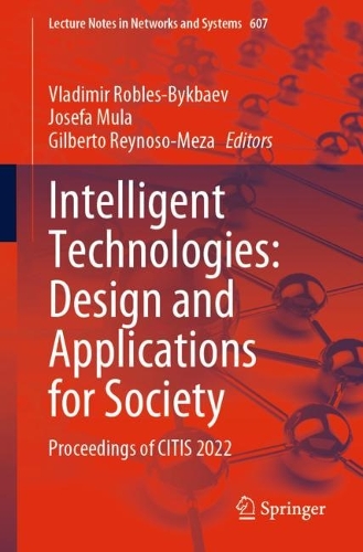 Intelligent Technologies: Design and Applications for Society: Proceedings of CITIS 2022. 1st ed. 2023