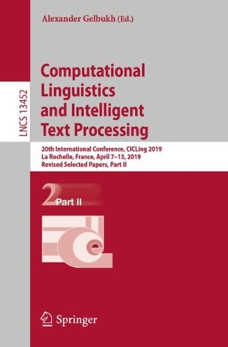Computational Linguistics and Intelligent Text Processing: 20th International Conference, CICLing 2019, La Rochelle, France, April 7-13, 2019, Revised Selected Papers, Part II. 1st ed. 2023