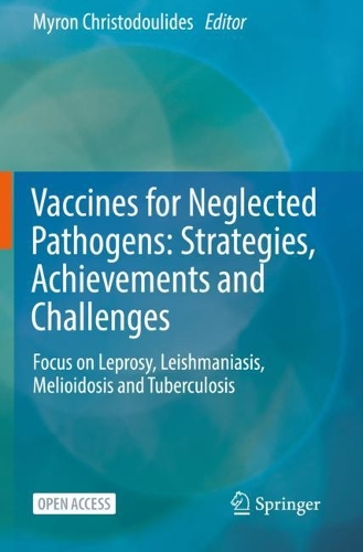 Vaccines for Neglected Pathogens: Strategies, Achievements and Challenges: Focus on Leprosy, Leishmaniasis, Melioidosis and Tuberculosis. 1st ed. 2023