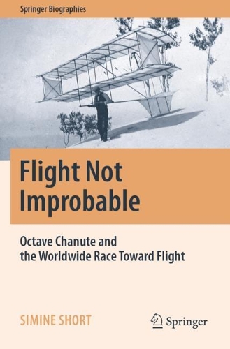 Flight Not Improbable: Octave Chanute and the Worldwide Race Toward Flight. 2023 ed.