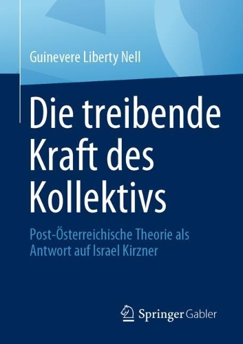 Die treibende Kraft des Kollektivs: Post-OEsterreichische Theorie als Antwort auf Israel Kirzner. 1. Aufl. 2023