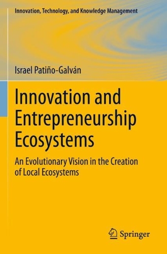 Innovation and Entrepreneurship Ecosystems: An Evolutionary Vision in the Creation of Local Ecosystems. 2023 ed.