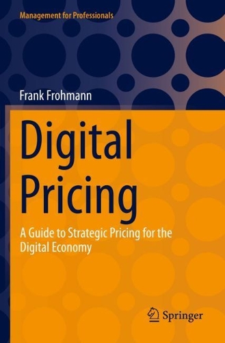 Digital Pricing: A Guide to Strategic Pricing for the Digital Economy. 2023 ed.