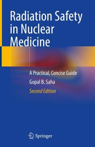 Radiation Safety in Nuclear Medicine: A Practical, Concise Guide. Second Edition 2023