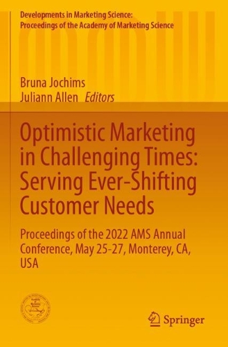Optimistic Marketing in Challenging Times: Serving Ever-Shifting Customer Needs: Proceedings of the 2022 AMS Annual Conference, May 25-27, Monterey, CA, USA. 2023 ed.