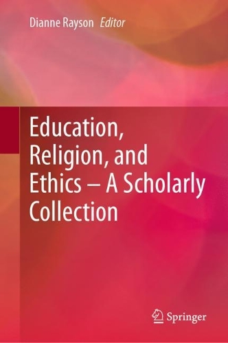 Education, Religion, and Ethics - A Scholarly Collection.