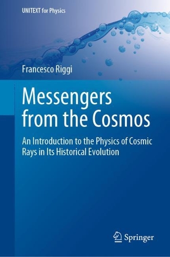 Messengers from the Cosmos: An Introduction to the Physics of Cosmic Rays in Its Historical Evolution. 2023 ed.