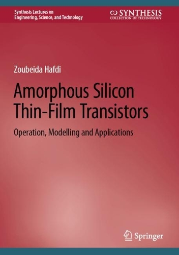 Amorphous Silicon Thin-Film Transistors: Operation, Modelling and Applications. 2023 ed.