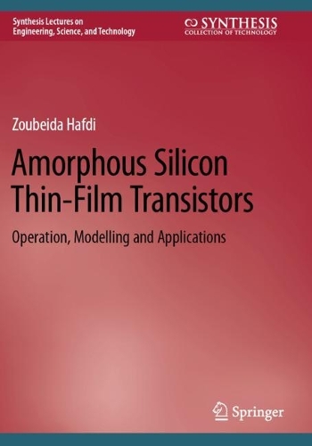 Amorphous Silicon Thin-Film Transistors: Operation, Modelling and Applications. 2023 ed.